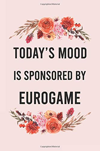 Today's mood is sponsored by eurogame: funny notebook for women men, cute journal for writing, appreciation birthday christmas gift for eurogame lovers