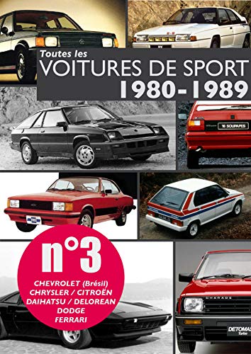 Toutes les voitures de sport 1980-1989 N°3: Découvrez les modèles sportifs produits entre 1980 et 1989 par Chevrolet (Brésil), Chrysler, Citroën, Daihatsu, DeLorean, Dodge, Ferrari. (French Edition)