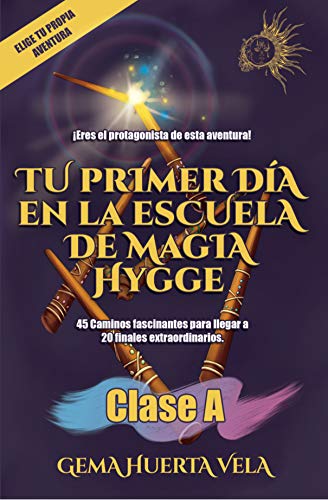 Tu primer día en la Escuela de Magia Hygge: Clase A (Elige tu propia aventura en la Escuela de Magia Hygge)
