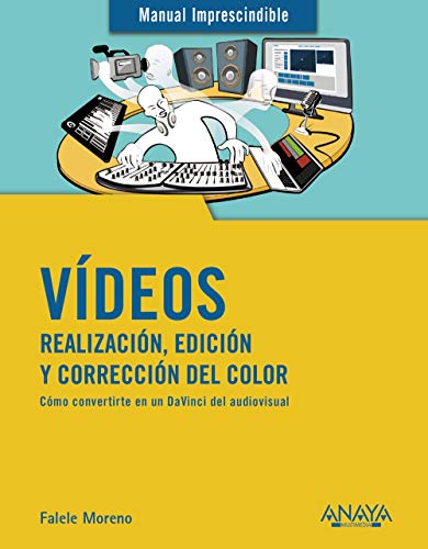 Vídeos. Realización, edición y corrección del color (MANUALES IMPRESCINDIBLES) Vídeos. Realización, edición y corrección del color (MANUALES IMPRESCINDIBLES)