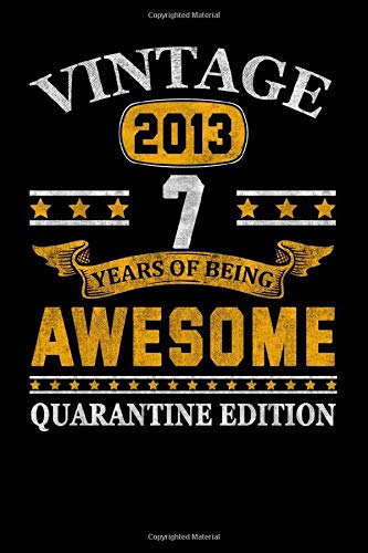 Vintage 2013 Quarantine Edition Notebook Birthday Gift 7th For Women/Girl, Men/Boy... 7 Years Old: Vintage Gift for Dad, Mom, Grandpa / Grandma, Uncle / Aunt, Son Daughter, Brother, Sister, Cousin