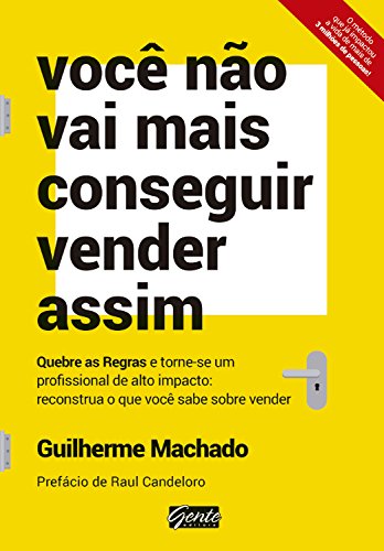 Você não vai mais conseguir vender assim: Quebre as regras e torne-se um profissional de alto impacto: reconstrua o que você sabe sobre vender (Portuguese Edition)