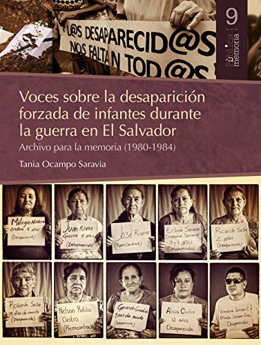 Voces sobre la desaparición forzada de infantes durante la guerra en El Salvador: Archivo para la memoria (1980-1984) (PùblicaMemoria nº 9)