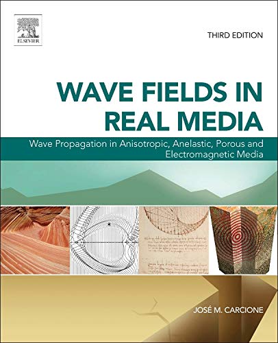 Wave Fields in Real Media: Wave Propagation in Anisotropic, Anelastic, Porous and Electromagnetic Media: Volume 38 (Handbook of Geophysical Exploration: Seismic Exploration)