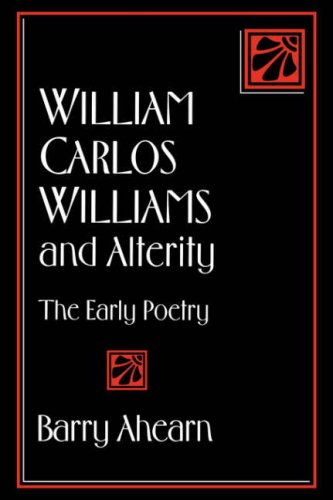 William Carlos Williams & Alterity: The Early Poetry: 75 (Cambridge Studies in American Literature and Culture, Series Number 75)