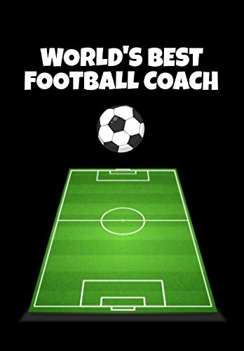 World's Best Football Coach: Football Manager, Soccer Coach Appreciation Gift - Thoughtful Birthday or Thank You Present For A Special Trainer - 120 ... Notes, Training Ideas, Team Strategy Etc