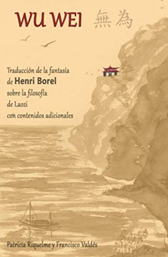 WU WEI: Traducción de la fantasía de Henri Borel sobre la filosofía de Laozi con contenidos adicionales (versión en color)