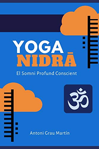 Yoga Nidrâ: El Somni Profund Conscient. Edició Revisada i Ampliada. Abril 2019