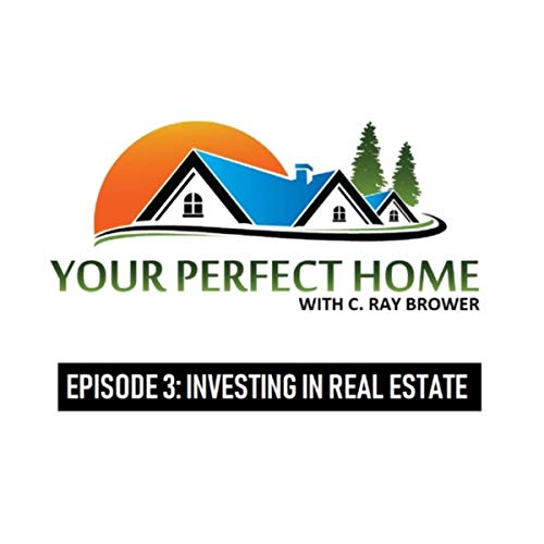 Your Perfect Home, Episode 3: Investing in Real Estate