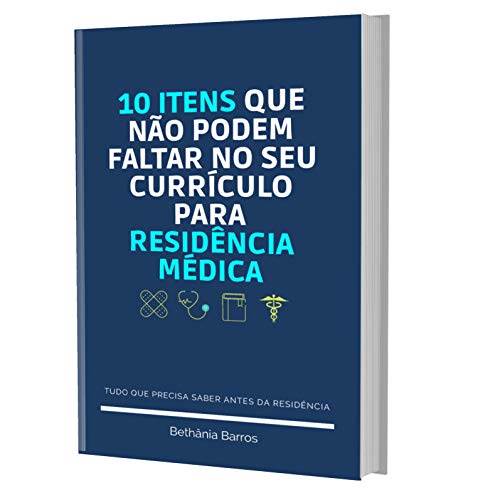 10 ITENS QUE NÃO PODEM FALTAR NO SEU CURRICULO PARA RESIDENCIA MÉDICA (Portuguese Edition)