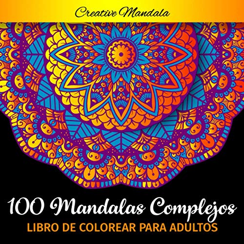 100 Mandalas Complejos - Libro de Colorear para Adultos: 100 Páginas para Colorear para Adultos con Mandalas Grandes Hermosas y Difíciles. (Mandalas para Colorear)