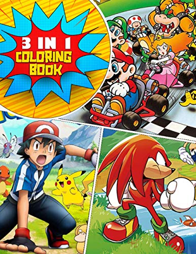 3 in 1 Coloring Book: Super Mario, Sonic, Pokemon Great Gift for Kids of All Ages That Provides A Lot of Hours of Fun with High-Quality Detailed Designs, Color All Your Favorite Characters