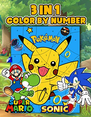 3 in 1 Super Mario, Sonic, Pokemon Color By Number: An Cool Item Providing Lots Of Super Mario, Sonic, Pokemon images For Kids To Refresh And Relive Stress