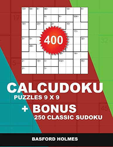 400 CalcuDoku puzzles 9 x 9 + BONUS 250 classic sudoku: Sudoku EASY, MEDIUM, HARD, VERY HARD puzzles and classic Sudoku 9x9 very hard levels: 1 (CalcuDoku classic sudoku)