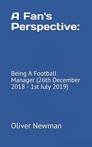 A Fan's Perspective:: Being A Football Manager (26th December 2018 - 1st July 2019)