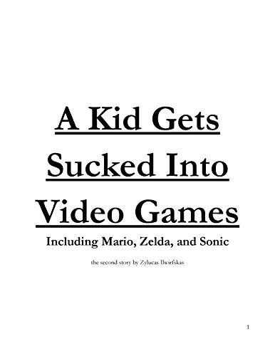 A Kid Gets Sucked Into Video Games: Including Mario, Zelda, and Sonic (English Edition)