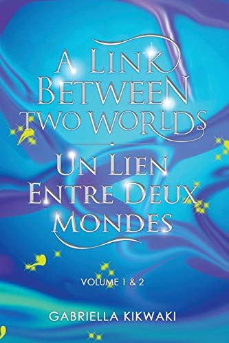A Link Between Two Worlds / Un Lien Entre Deux Mondes: Volume 1 & 2: Volume 1 & 2: 4 (A Link Between Worlds/ Un Lien Entre Mondes)