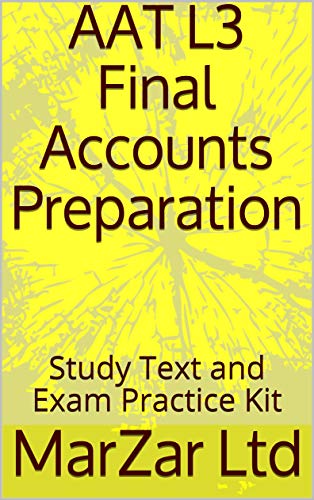 AAT L3 Final Accounts Preparation: Study Text and Exam Practice Kit (AAT Level 3) (English Edition)