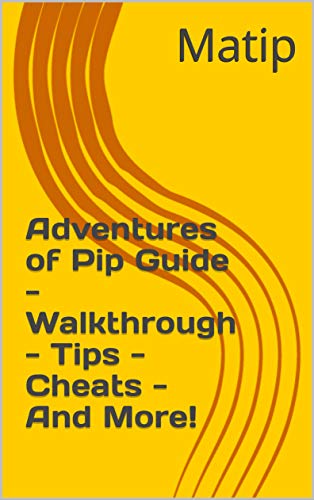 Adventures of Pip Guide - Walkthrough - Tips - Cheats - And More! (English Edition)