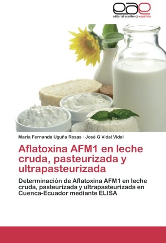 Aflatoxina Afm1 En Leche Cruda, Pasteurizada y Ultrapasteurizada