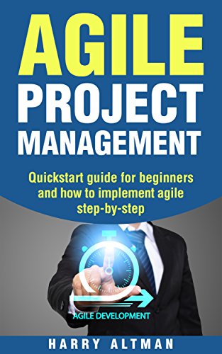 Agile Project Management: Quick-Start Guide For Beginners And How To Implement Agile Step-By-Step (agile development, agile methodology) (English Edition)