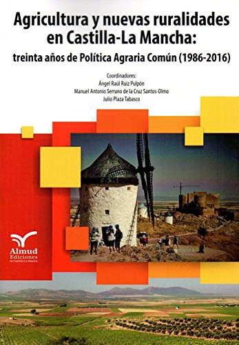 Agricultura y nuevas ruralidades en CAstilla-La Mancha: 30 años de PAC 1986-2016 (Miscelánea)