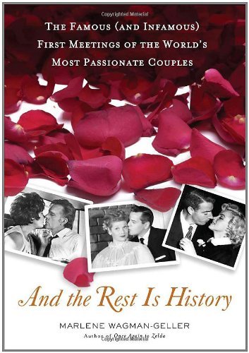 And the Rest Is History: The Famous (and Infamous) First Meetings of the World's Most Passionate Couples (English Edition)
