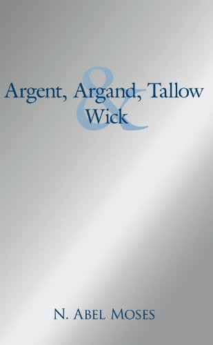 Argent, Argand, Tallow and Wick (English Edition) Argent, Argand, Tallow and Wick (English Edition)