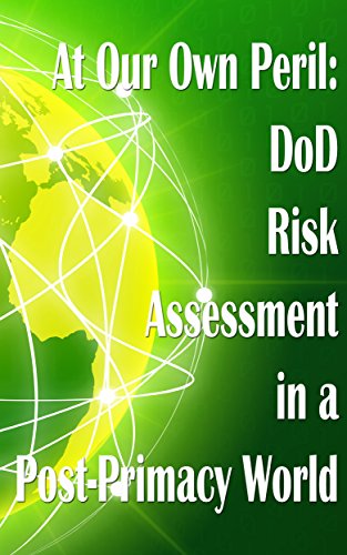 At Our Own Peril: DoD Risk Assessment in a Post-Primacy World (English Edition)