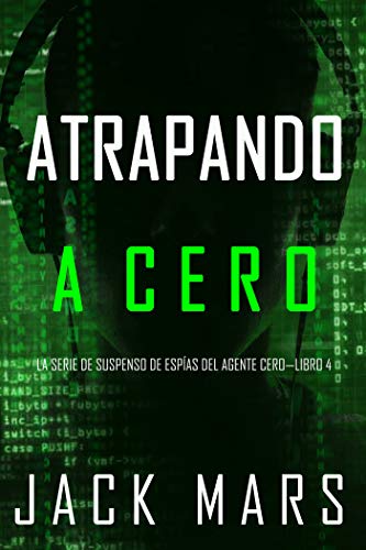 Atrapando a Cero (La Serie de Suspenso de Espías del Agente Cero—Libro #4)