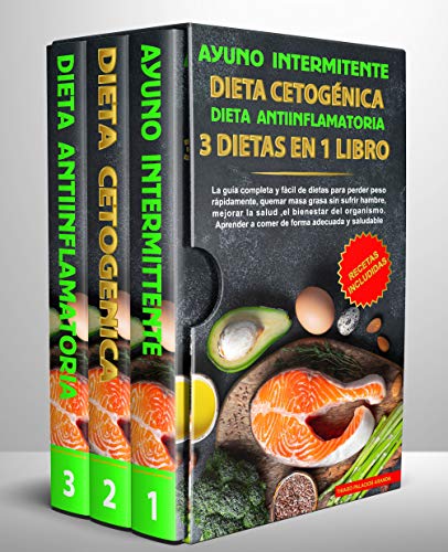 Ayuno intermitente-Dieta Cetogénica-Dieta Antiinflamatoria-3 dietas en 1 libro: La guía completa y fàcil de dietas para perder peso rápidamente, quemar masa grasa sin sufrir hambre y mejorar la salud Ayuno intermitente-Dieta Cetogénica-Dieta Antiinflamatoria-3 dietas en 1 libro: La guía completa y fàcil de dietas para perder peso rápidamente, quemar masa grasa sin sufrir hambre y mejorar la salud