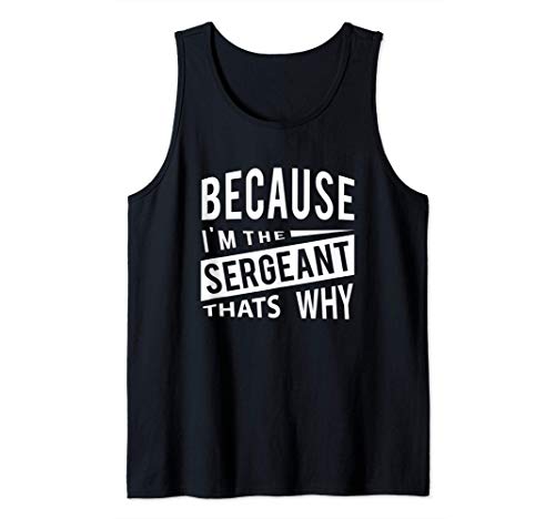 Because I'm the Sergeant Thats Why - Sargento de instrucción Camiseta sin Mangas