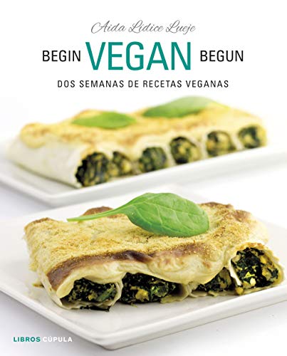 Begin Vegan Begun: Dos semanas de recetas veganas (Cocina)