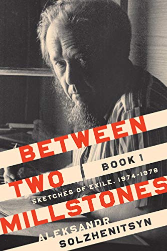Between Two Millstones, Book 1: Sketches of Exile, 1974-1978 (Center for Ethics and Culture Solzhenitsyn)