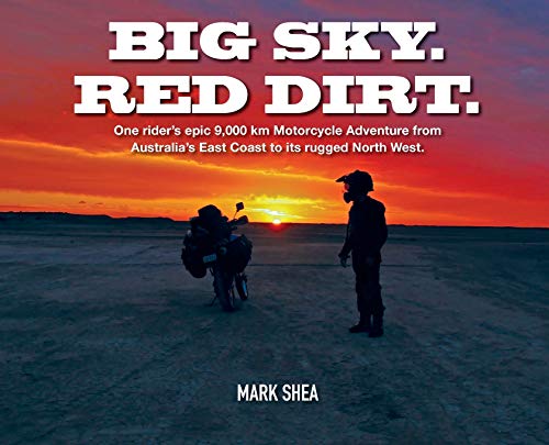 Big Sky. Red Dirt.: One rider's epic 9,000 km Motorcycle Adventure from Australia's East Coast to its rugged North West. [Idioma Inglés]