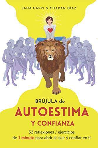 Brújula de autoestima y confianza: 52 reflexiones / ejercicios de 1 minuto para abrir al azar y confiar en ti