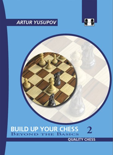 Build Up Your Chess 2: Beyond the Basics: Beyond the Basics v. II
