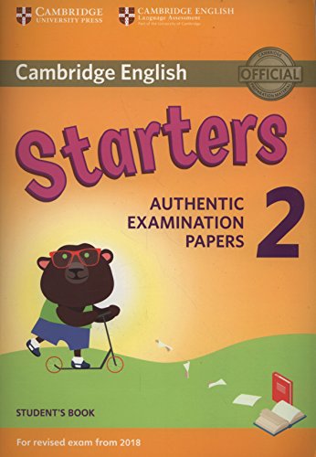 Cambridge English Young Learners 2 for Revised Exam from 2018 Starters Student's Book: Authentic Examination Papers (Cambridge Young Learners Engli)