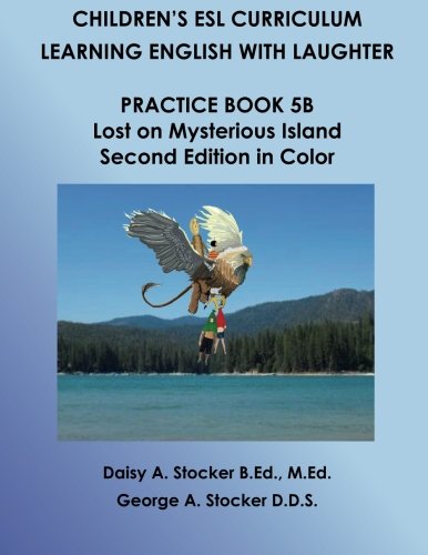 Children's ESL Curriculum: Learning English with Laughter: Practice Book 5B: Lost on Mysterious Island: Second Edition in Color: Volume 50 (Children's ESL Curriculum (Second Edition))
