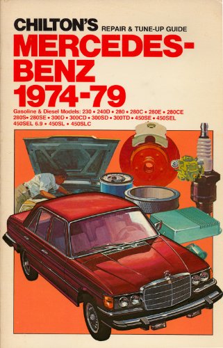 Chilton's repair & tune-up guide, Mercedes-Benz, 1974-79: Gasoline & diesel models, 230, 240D, 280, 280C, 280E, 280CE, 280S, 280SE, 300D, 300CD, 300SD, 300TD, 450SE, 450SEL, 450SEL 6.9, 450SL, 450SLC