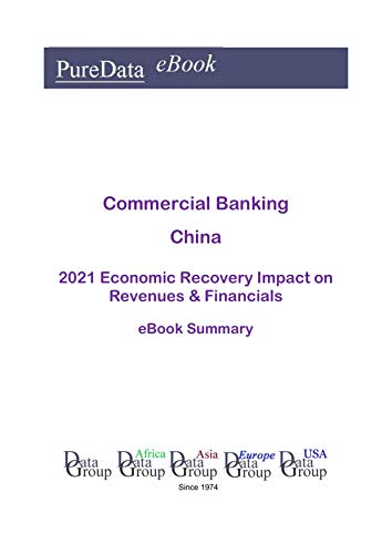 Commercial Banking China Summary: 2021 Economic Recovery Impact on Revenues & Financials (English Edition)