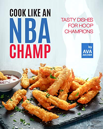 Cook Like an NBA Champ: Tasty Dishes for Hoop Champions (English Edition)