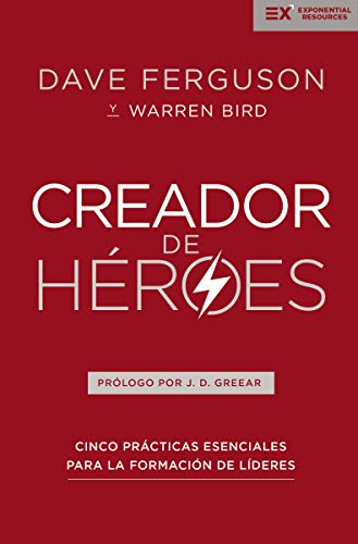 Creador de Héroes: Cinco Prácticas Esenciales Para La Formación de Líderes (Exponential) Creador de Héroes: Cinco Prácticas Esenciales Para La Formación de Líderes (Exponential)