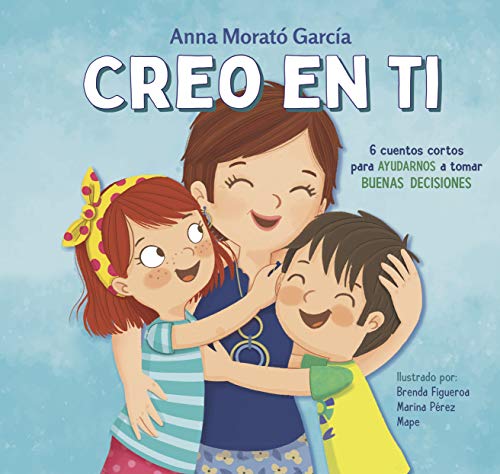 Creo en ti: 6 cuentos cortos para ayudarnos a tomar buenas decisiones (Emociones, valores y hábitos) Creo en ti: 6 cuentos cortos para ayudarnos a tomar buenas decisiones (Emociones, valores y hábitos)