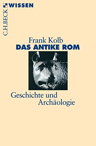 Das antike Rom: Geschichte und Archäologie (Beck'sche Reihe 2407) (German Edition)