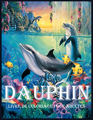 Dauphin: Un Livre de Coloriage pour le Soulagement du Stress et la Relaxation (Livres de Coloriage pour Adultes)
