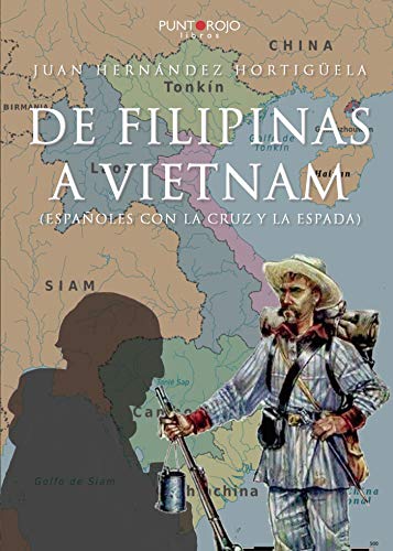 De Filipinas a Vietnam: (Españoles con la cruz y la espada) De Filipinas a Vietnam: (Españoles con la cruz y la espada)