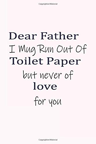 Dear Father Mug Run Out Of Toilet Paper but never of love for you: The Blank Prompted Journal beautiful  Gratitude notebook Find Happiness and Peace ... days to writ)-(6 x 0.3 x 9 inches 100 page)
