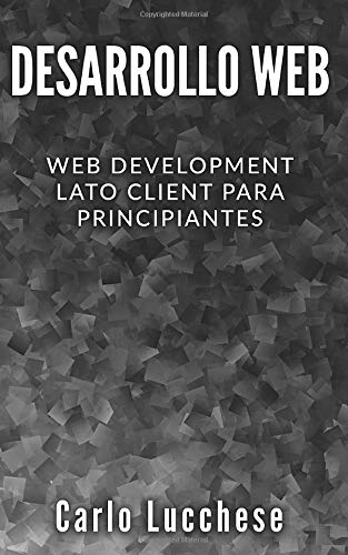 DESARROLLO WEB: Web Development Lato Client para principiantes: contiene HTML y CSS, JavaScript y AngularJS