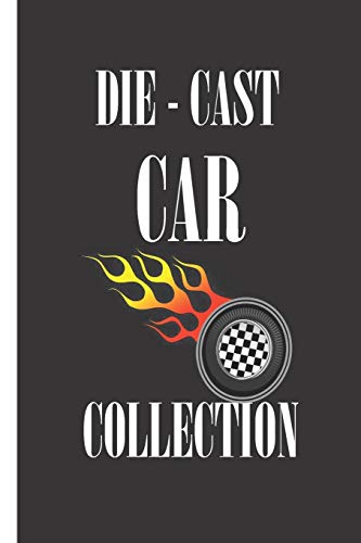 Die-Cast Car Collection: Notebook To Keep Track Of Your Collection